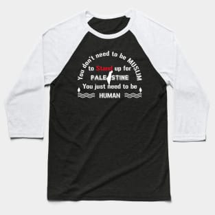 Be human and stand up for Palestine Baseball T-Shirt